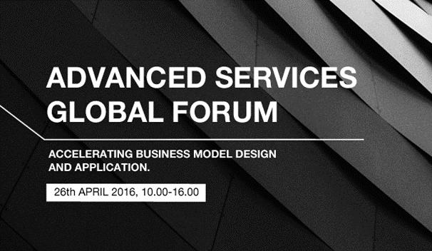 Advanced Services Global Forum - Accelerating Business Model Design and Application - 26th April 2016, 10.00-16.00