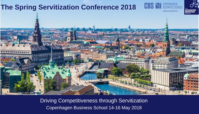 The Spring Servitization Conference 2018, Copenhagen Business School 14-16 May: Driving Competitiveness through Servitization