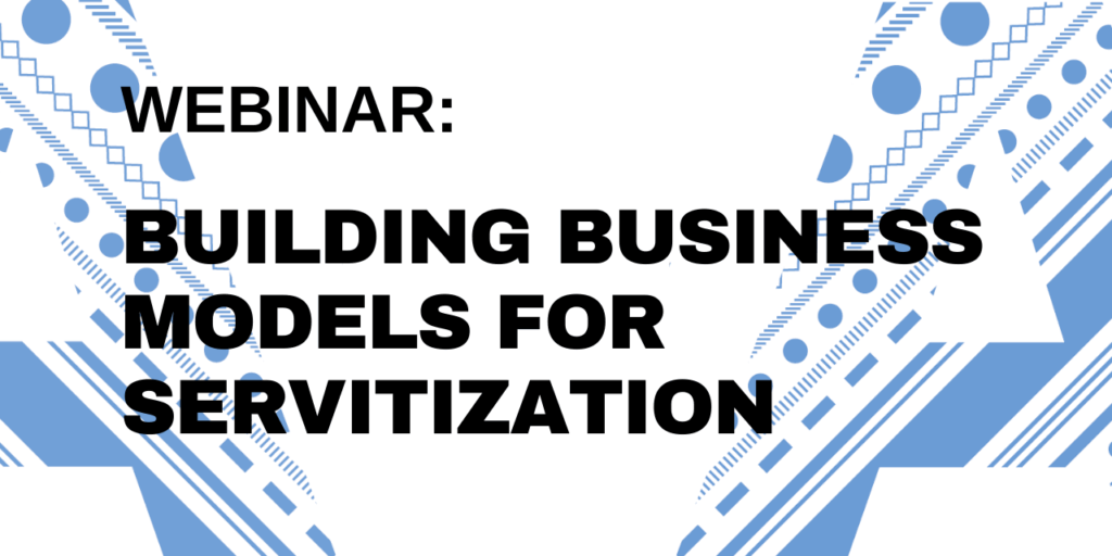 Webinar: Building business models for servitization
