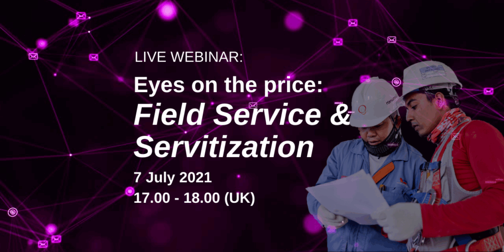 Live Webinar: Eyes on the price: Field and Service Servitization 7 July 2021