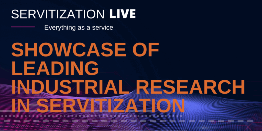 Servitization Live : Showcase of Leading Industrial Research in Servitization