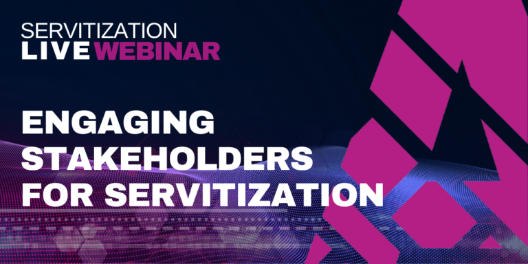 Servitization Live Webinar: Engaging stakeholders for servitization